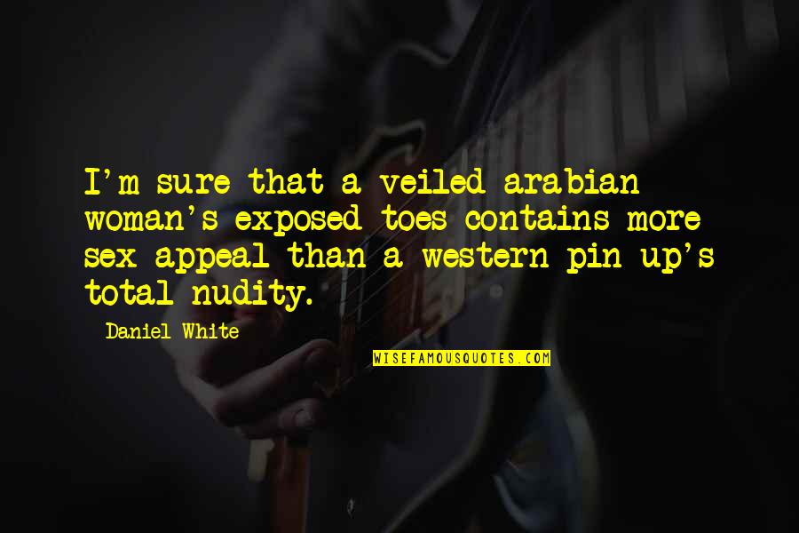 Pin Quotes By Daniel White: I'm sure that a veiled arabian woman's exposed