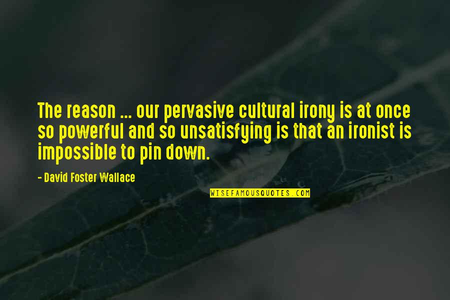 Pin Quotes By David Foster Wallace: The reason ... our pervasive cultural irony is