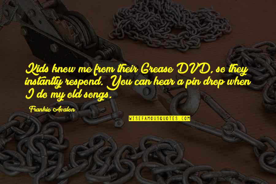 Pin Quotes By Frankie Avalon: Kids know me from their Grease DVD, so Pin Quotes By Frankie Avalon: Kids know me from their Grease DVD, so