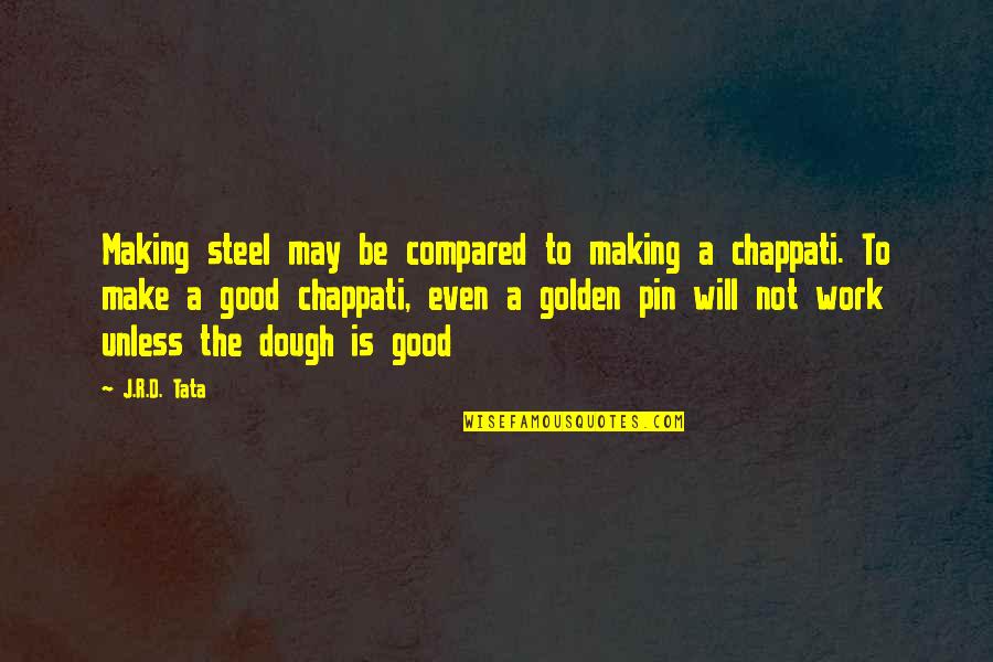 Pin Quotes By J.R.D. Tata: Making steel may be compared to making a
