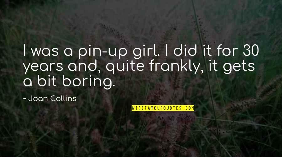 Pin Quotes By Joan Collins: I was a pin-up girl. I did it