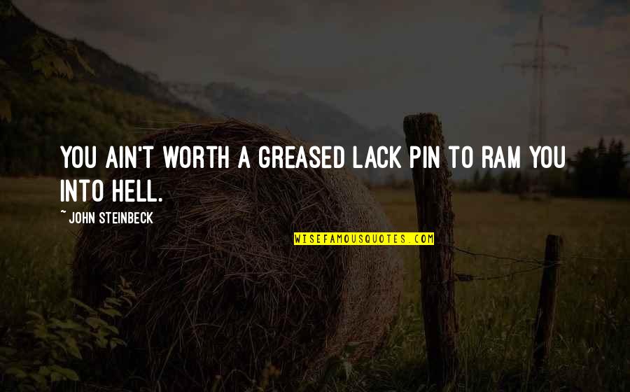 Pin Quotes By John Steinbeck: You ain't worth a greased lack pin to