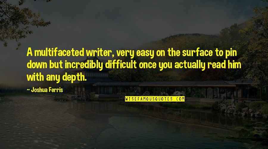Pin Quotes By Joshua Ferris: A multifaceted writer, very easy on the surface Pin Quotes By Joshua Ferris: A multifaceted writer, very easy on the surface