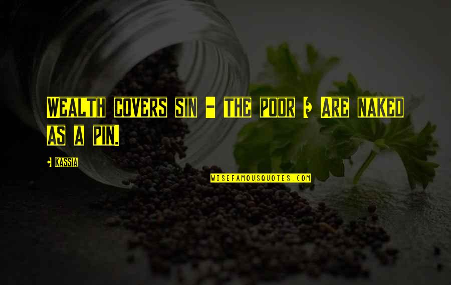Pin Quotes By Kassia: Wealth covers sin - the poor / Are
