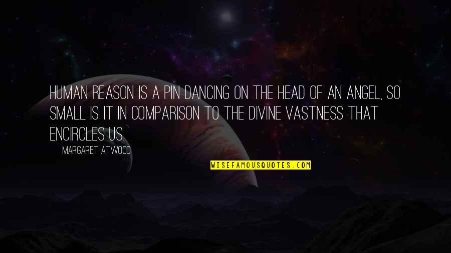 Pin Quotes By Margaret Atwood: Human reason is a pin dancing on the Pin Quotes By Margaret Atwood: Human reason is a pin dancing on the