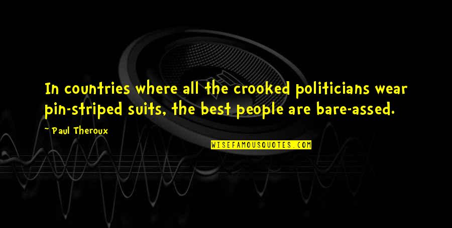 Pin Quotes By Paul Theroux: In countries where all the crooked politicians wear