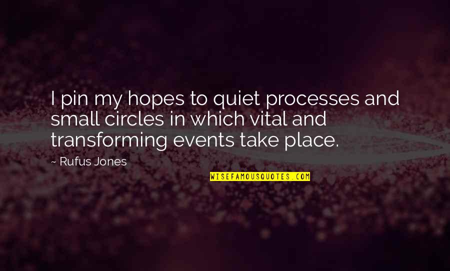 Pin Quotes By Rufus Jones: I pin my hopes to quiet processes and