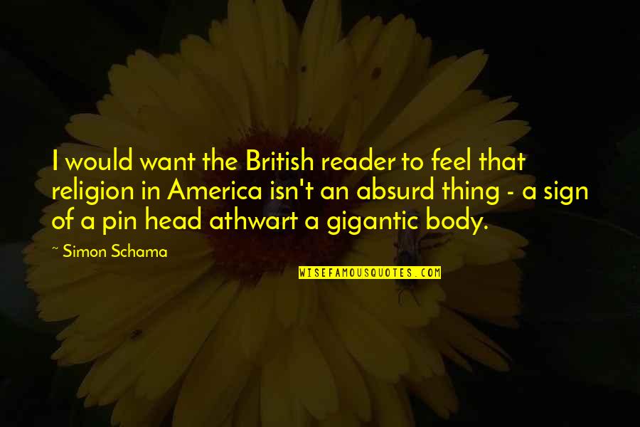 Pin Quotes By Simon Schama: I would want the British reader to feel Pin Quotes By Simon Schama: I would want the British reader to feel