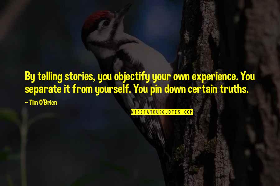 Pin Quotes By Tim O'Brien: By telling stories, you objectify your own experience.