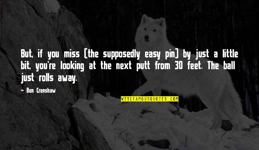 Pin The Quotes By Ben Crenshaw: But, if you miss (the supposedly easy pin) Pin The Quotes By Ben Crenshaw: But, if you miss (the supposedly easy pin)