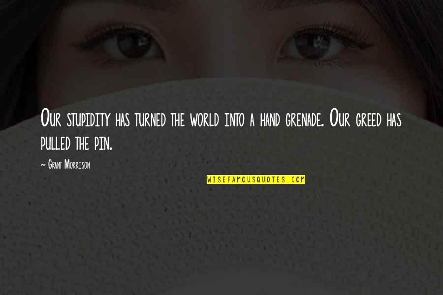 Pin The Quotes By Grant Morrison: Our stupidity has turned the world into a Pin The Quotes By Grant Morrison: Our stupidity has turned the world into a