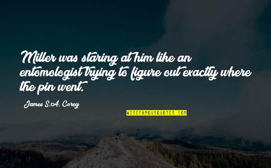 Pin The Quotes By James S.A. Corey: Miller was staring at him like an entomologist Pin The Quotes By James S.A. Corey: Miller was staring at him like an entomologist