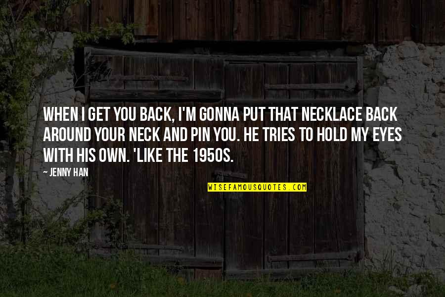 Pin The Quotes By Jenny Han: When I get you back, I'm gonna put Pin The Quotes By Jenny Han: When I get you back, I'm gonna put