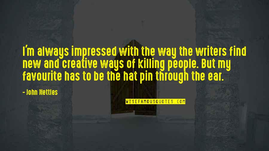 Pin The Quotes By John Nettles: I'm always impressed with the way the writers Pin The Quotes By John Nettles: I'm always impressed with the way the writers