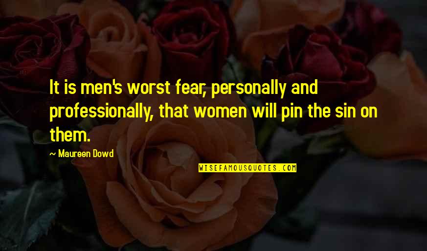 Pin The Quotes By Maureen Dowd: It is men's worst fear, personally and professionally, Pin The Quotes By Maureen Dowd: It is men's worst fear, personally and professionally,