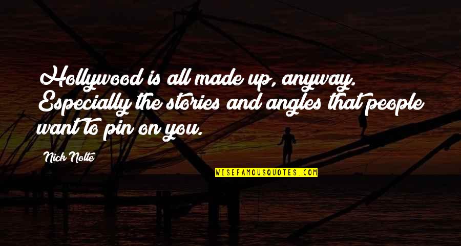 Pin The Quotes By Nick Nolte: Hollywood is all made up, anyway. Especially the Pin The Quotes By Nick Nolte: Hollywood is all made up, anyway. Especially the