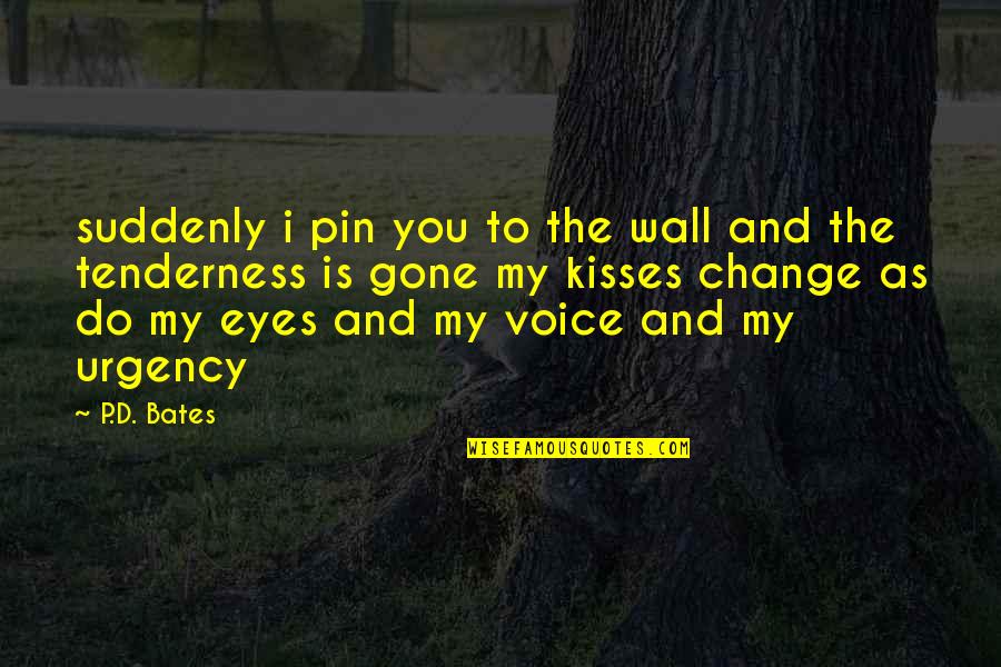 Pin The Quotes By P.D. Bates: suddenly i pin you to the wall and Pin The Quotes By P.D. Bates: suddenly i pin you to the wall and