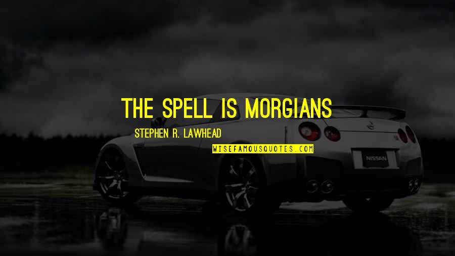 Pin Up Girl Picture Quotes By Stephen R. Lawhead: The spell is Morgians