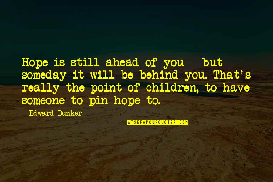 Pin Up Quotes By Edward Bunker: Hope is still ahead of you - but