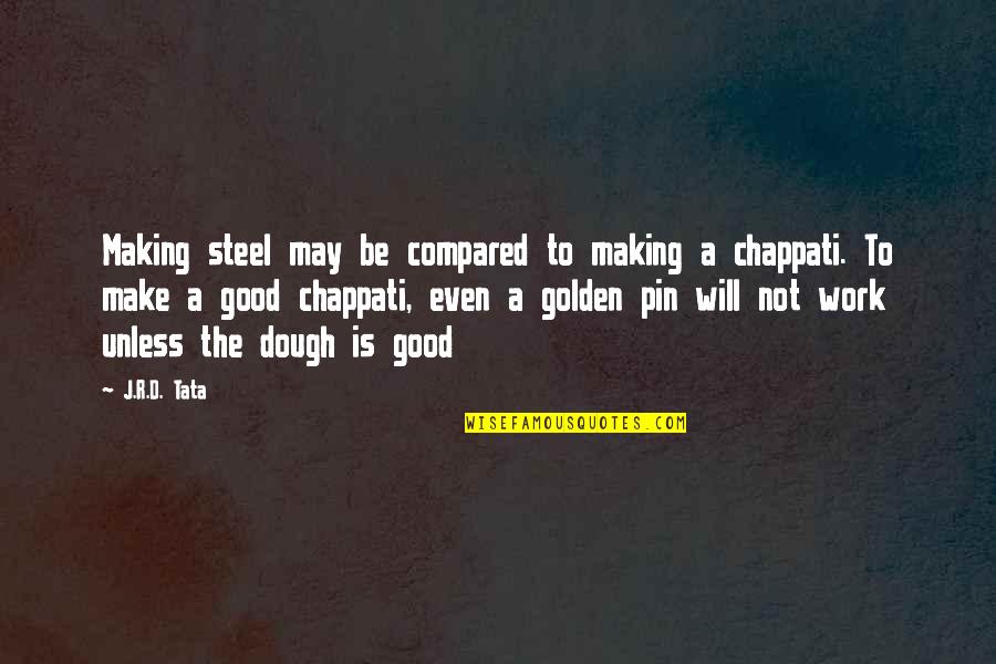 Pin Up Quotes By J.R.D. Tata: Making steel may be compared to making a