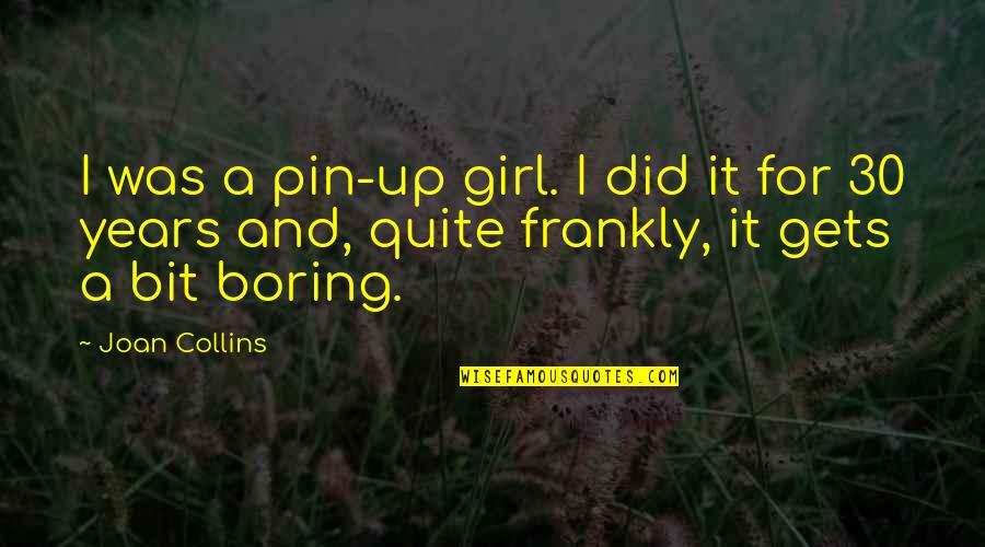 Pin Up Quotes By Joan Collins: I was a pin-up girl. I did it