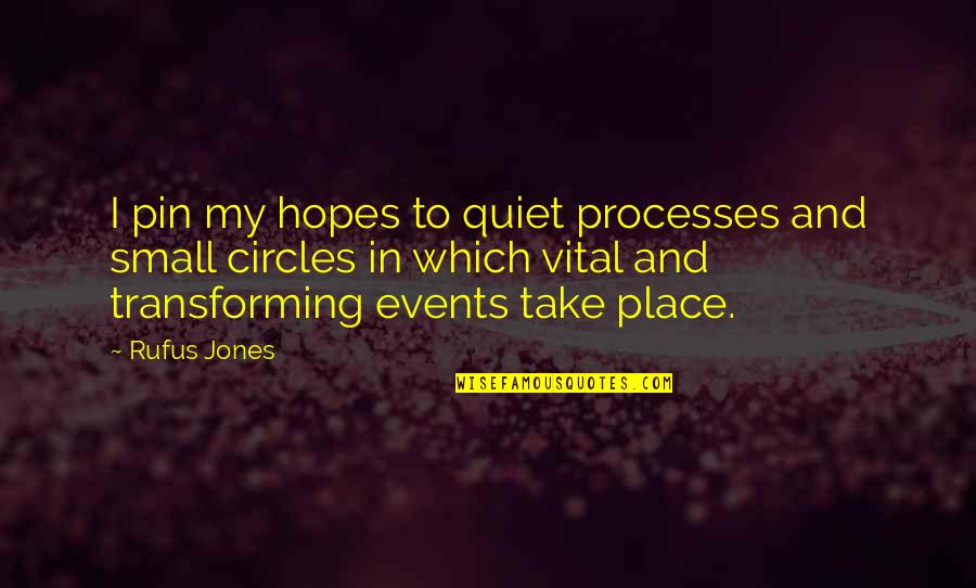 Pin Up Quotes By Rufus Jones: I pin my hopes to quiet processes and