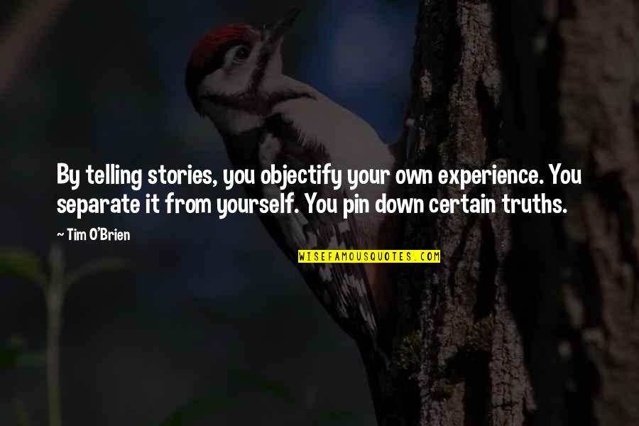 Pin Up Quotes By Tim O'Brien: By telling stories, you objectify your own experience.