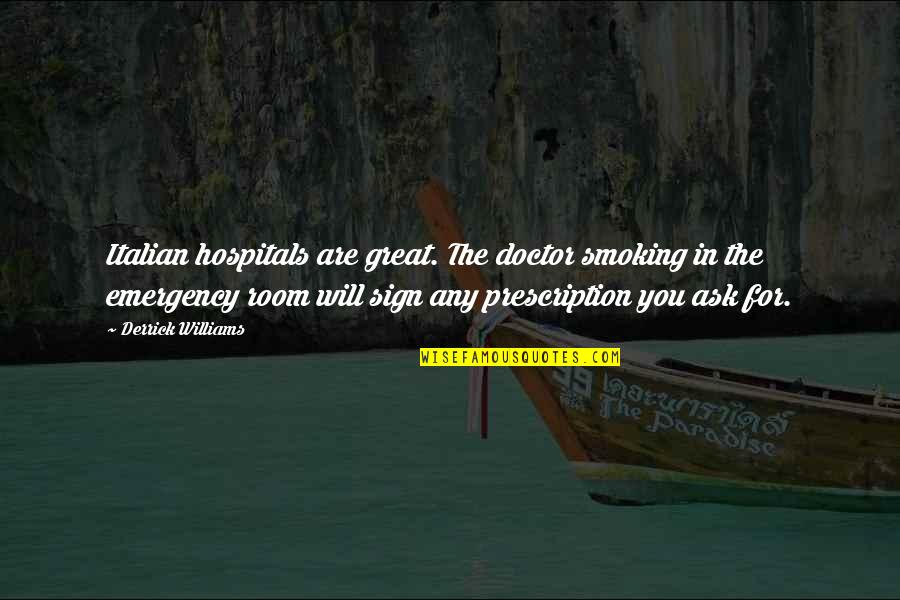 Pinaasa Mo Lang Ako Quotes By Derrick Williams: Italian hospitals are great. The doctor smoking in