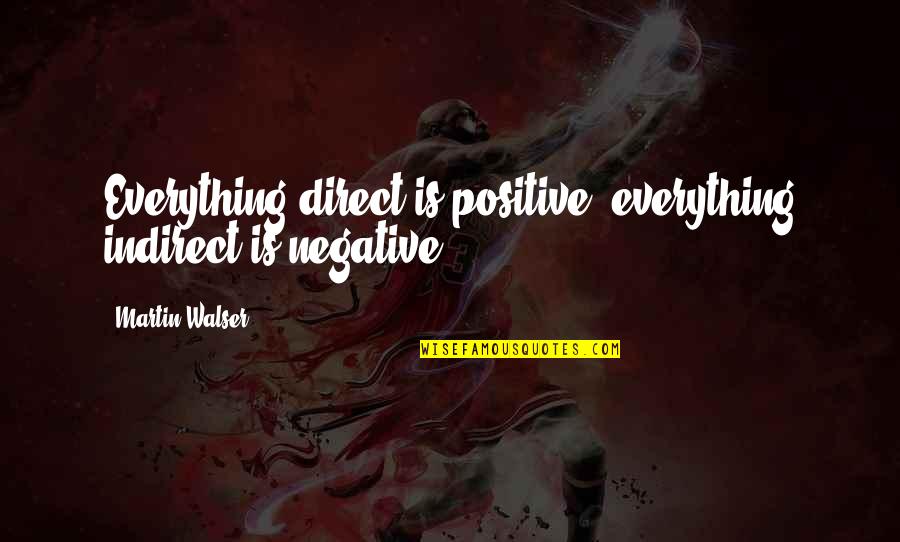 Pinabayaan Quotes By Martin Walser: Everything direct is positive, everything indirect is negative.