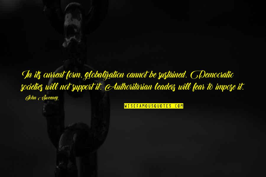 Pinafore Poodles Quotes By John Sweeney: In its current form, globalization cannot be sustained. Pinafore Poodles Quotes By John Sweeney: In its current form, globalization cannot be sustained.