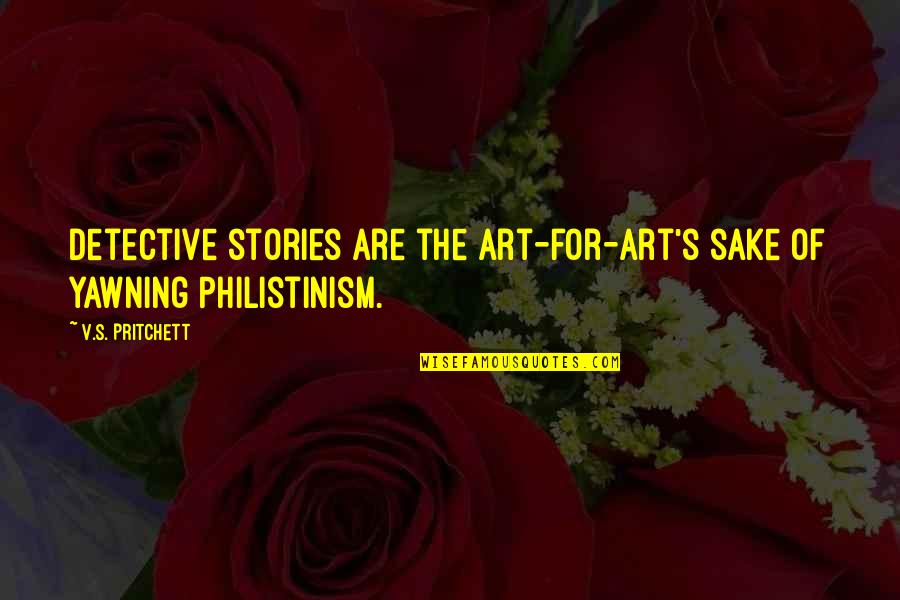 Pinaglaruan Quotes By V.S. Pritchett: Detective stories are the art-for-art's sake of yawning