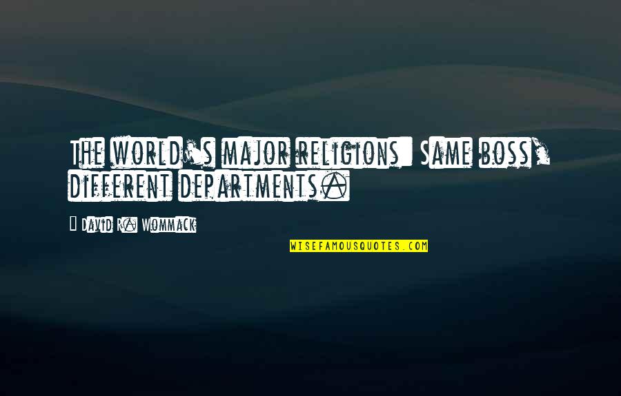 Pinagpalit Sa Panget Quotes By David R. Wommack: The world's major religions: Same boss, different departments.
