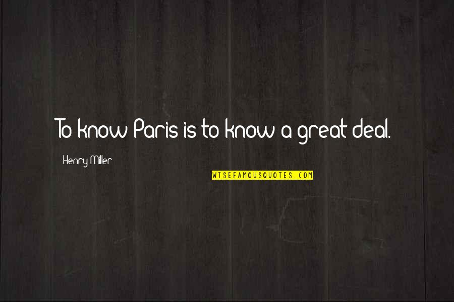 Pinagsisihan Quotes By Henry Miller: To know Paris is to know a great Pinagsisihan Quotes By Henry Miller: To know Paris is to know a great