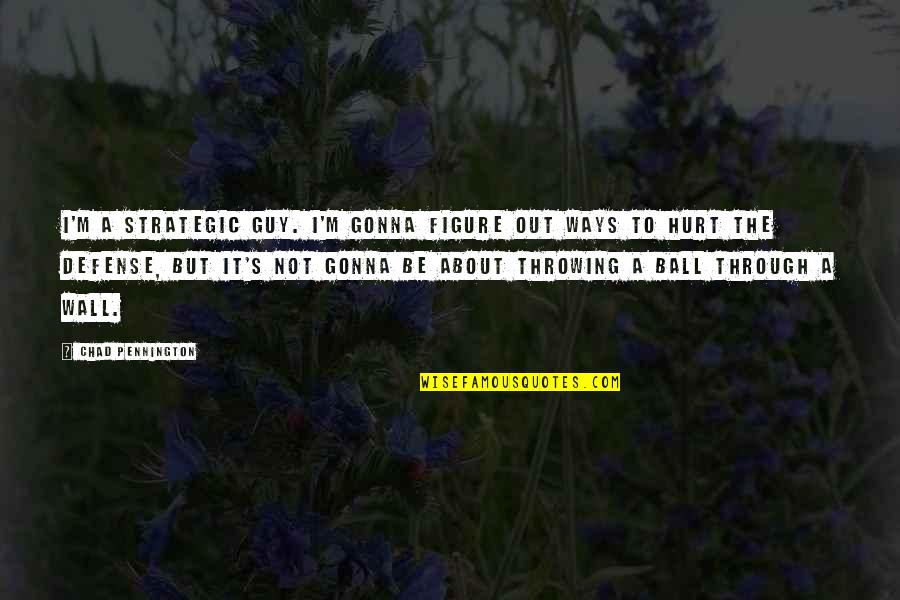 Pinagtagpo Ng Tadhana Quotes By Chad Pennington: I'm a strategic guy. I'm gonna figure out Pinagtagpo Ng Tadhana Quotes By Chad Pennington: I'm a strategic guy. I'm gonna figure out