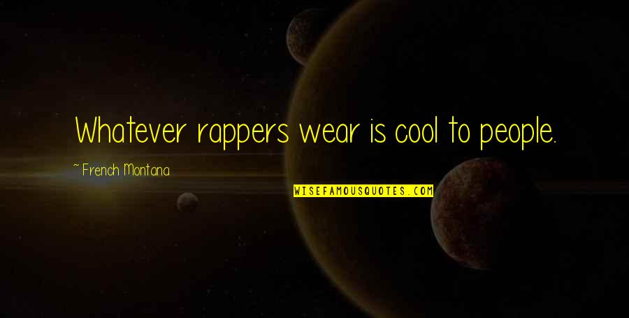 Pinagtagpo Ng Tadhana Quotes By French Montana: Whatever rappers wear is cool to people. Pinagtagpo Ng Tadhana Quotes By French Montana: Whatever rappers wear is cool to people.