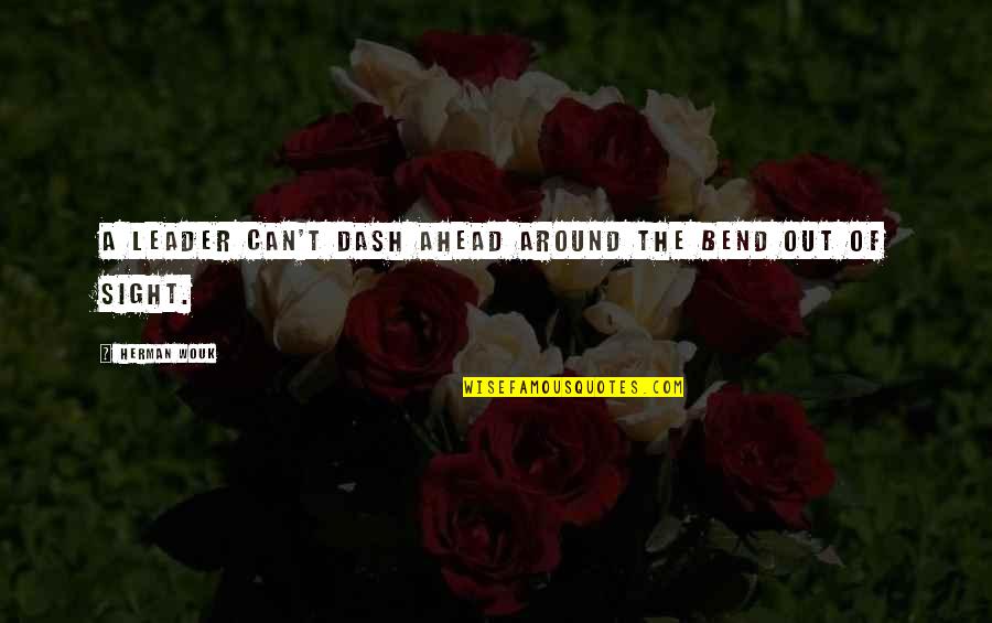 Pinagtagpo Ng Tadhana Quotes By Herman Wouk: A leader can't dash ahead around the bend Pinagtagpo Ng Tadhana Quotes By Herman Wouk: A leader can't dash ahead around the bend