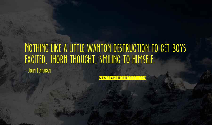 Pinagtagpo Ng Tadhana Quotes By John Flanagan: Nothing like a little wanton destruction to get Pinagtagpo Ng Tadhana Quotes By John Flanagan: Nothing like a little wanton destruction to get