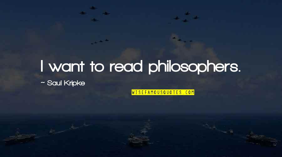 Pinagtagpo Ng Tadhana Quotes By Saul Kripke: I want to read philosophers.