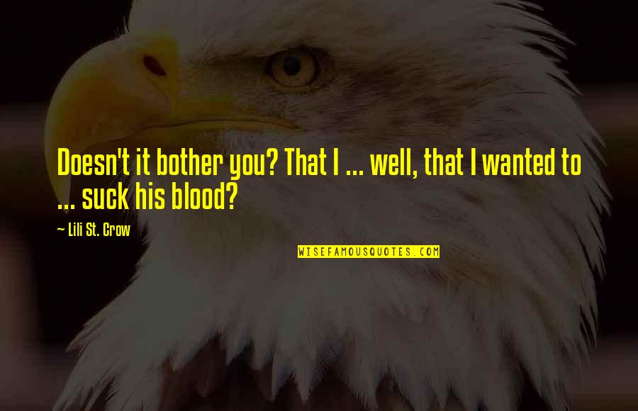 Pinagtibay Ng Panahon Quotes By Lili St. Crow: Doesn't it bother you? That I ... well,