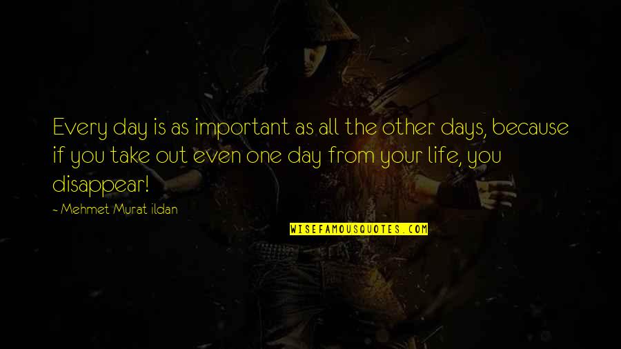 Pinaka Astig Na Quotes By Mehmet Murat Ildan: Every day is as important as all the