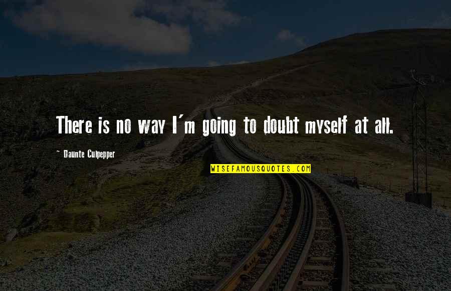Pinakamalupit Na Quotes By Daunte Culpepper: There is no way I'm going to doubt Pinakamalupit Na Quotes By Daunte Culpepper: There is no way I'm going to doubt
