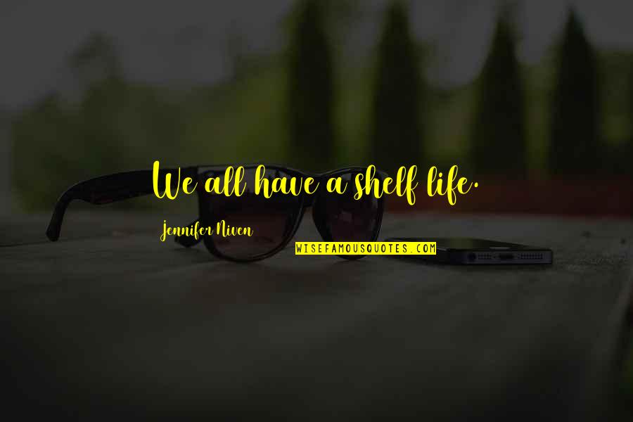 Pinakamalupit Na Quotes By Jennifer Niven: We all have a shelf life.