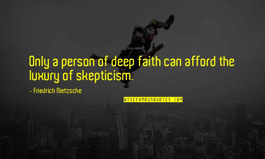 Pinakamayamang Bansa Quotes By Friedrich Nietzsche: Only a person of deep faith can afford