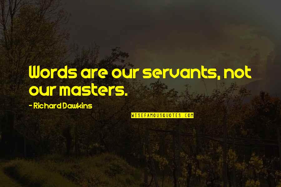 Pinakamayamang Bansa Quotes By Richard Dawkins: Words are our servants, not our masters.