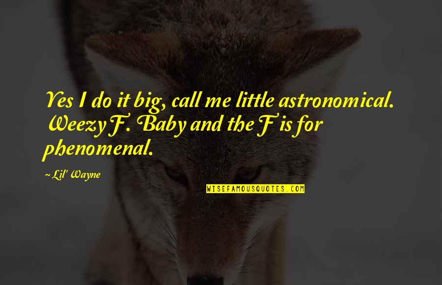 Pinandita Dan Quotes By Lil' Wayne: Yes I do it big, call me little Pinandita Dan Quotes By Lil' Wayne: Yes I do it big, call me little