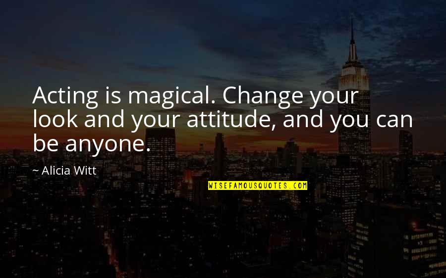 Pinarello Prince Quotes By Alicia Witt: Acting is magical. Change your look and your