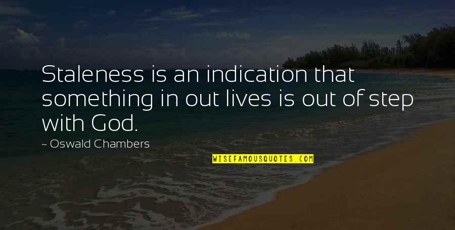 Pinas Locas Quotes By Oswald Chambers: Staleness is an indication that something in out