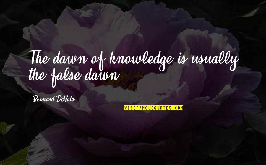 Pinata Cake Quotes By Bernard DeVoto: The dawn of knowledge is usually the false