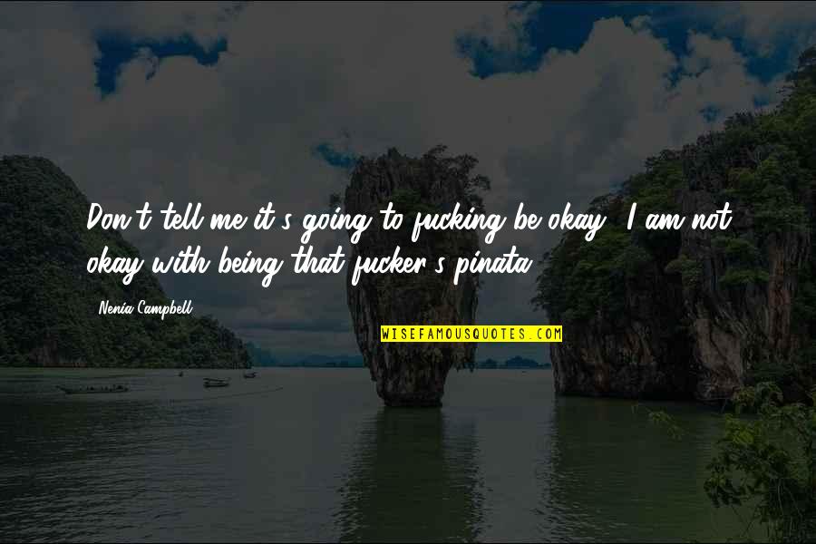 Pinata Quotes By Nenia Campbell: Don't tell me it's going to fucking be Pinata Quotes By Nenia Campbell: Don't tell me it's going to fucking be