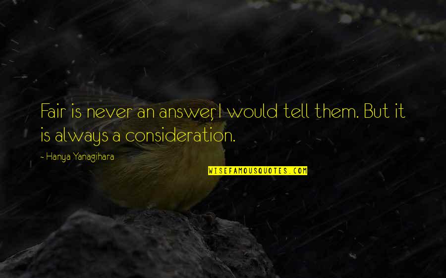 Pinatel 100mg Quotes By Hanya Yanagihara: Fair is never an answer, I would tell